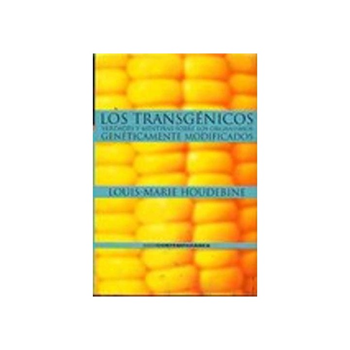 Los transgénicos: VERDADES Y MENTIRAS SOBRE LOS ORGANISMOS GENÉTICAMENTE MODIFICADOS (Primera edición)